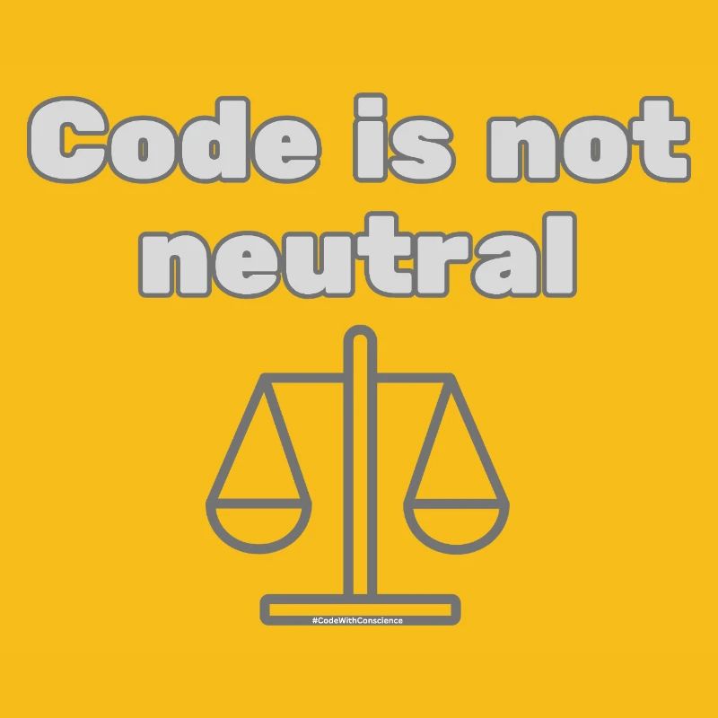 Code Is Not Neutral - Ethical Coder Statement