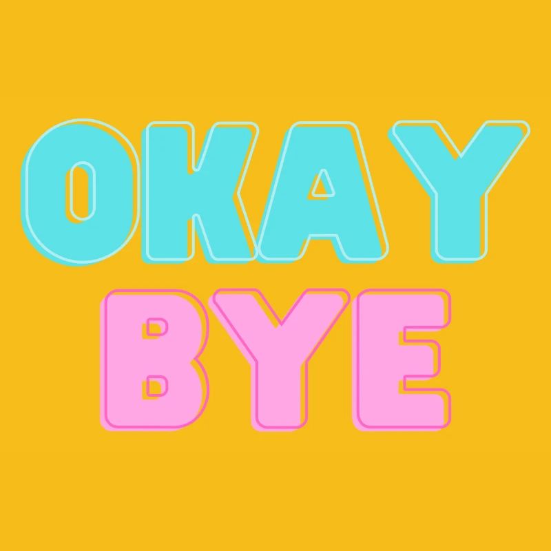 OKAY BYE