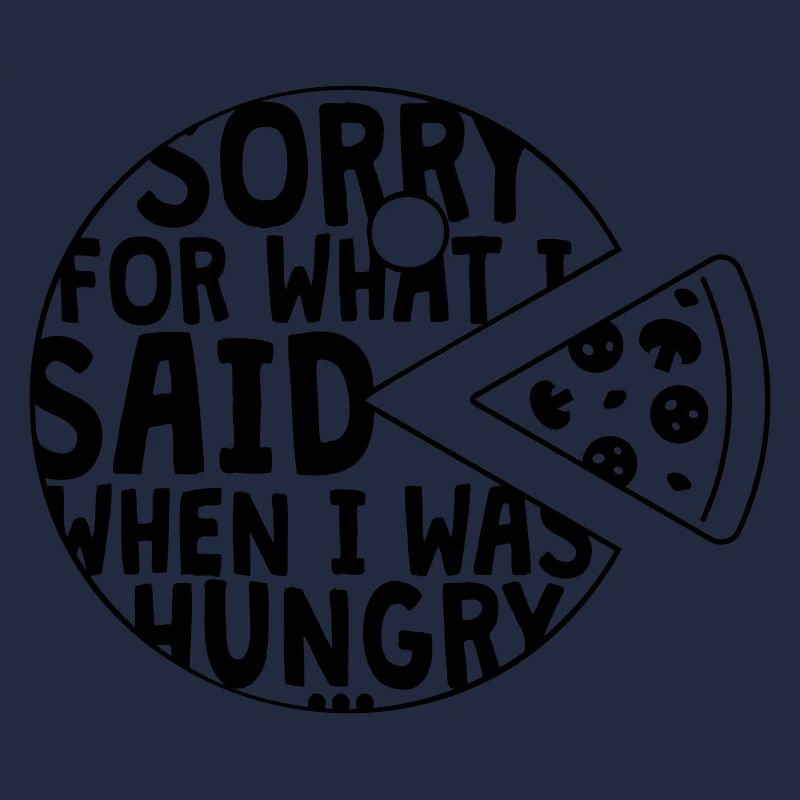 sorry for what I said when I was hungry