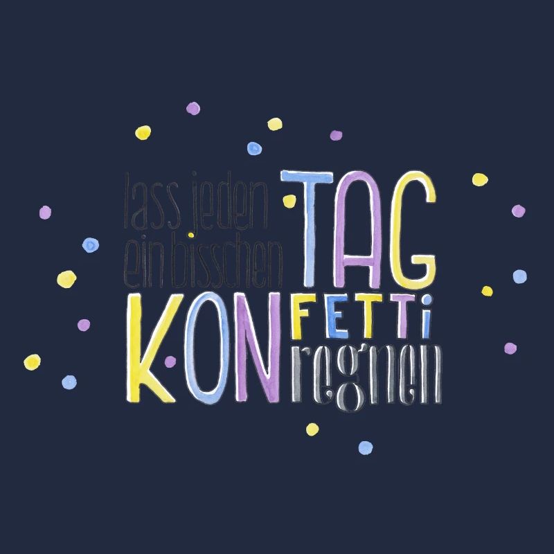 Lass jeden Tag ein bisschen Konfetti regnen