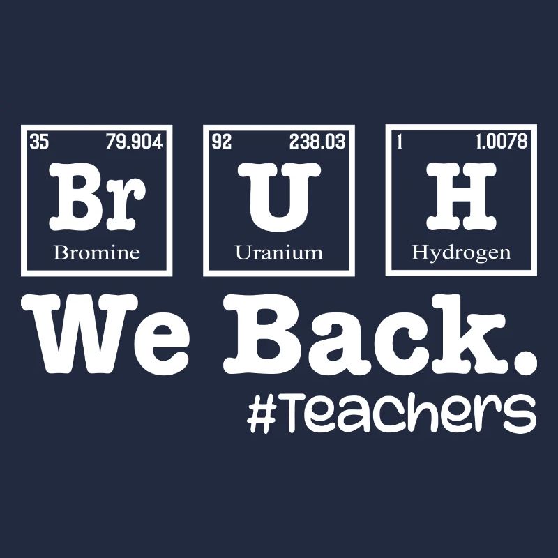 Bruh We Back To School - Table Elements Teacher
