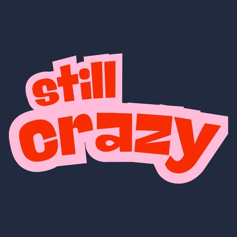 still crazy