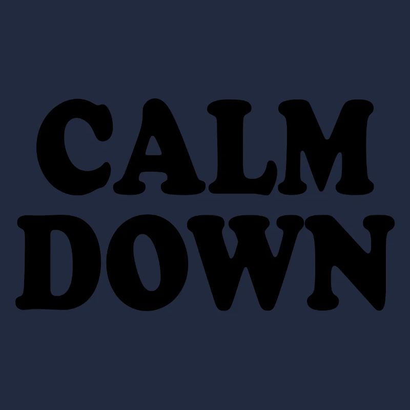 Calm down