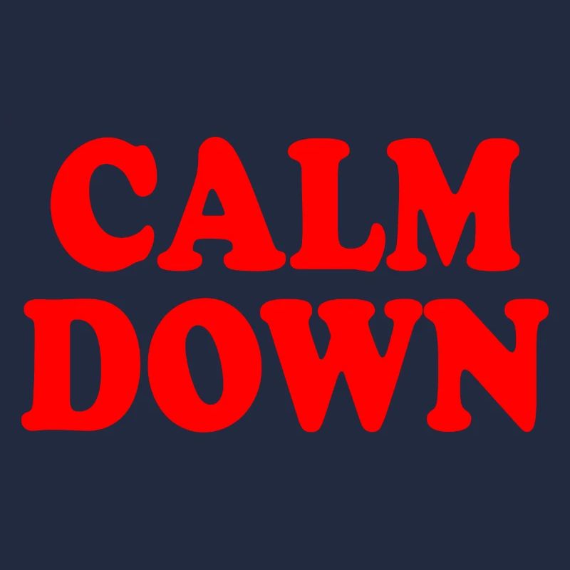 Calm down