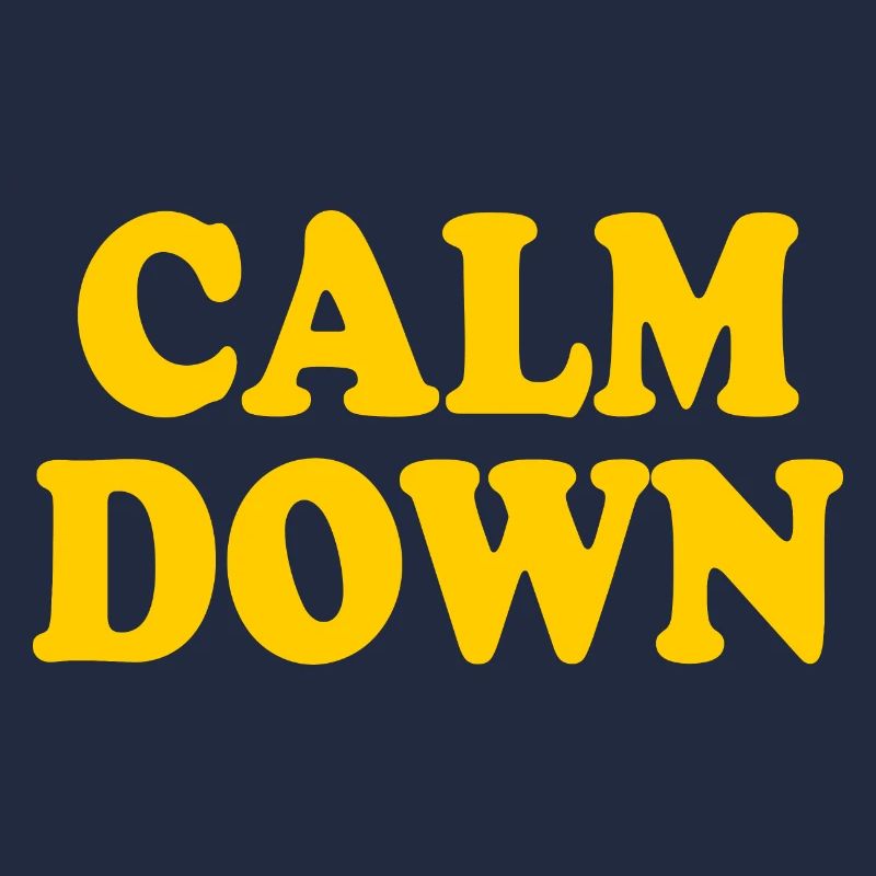 Calm down