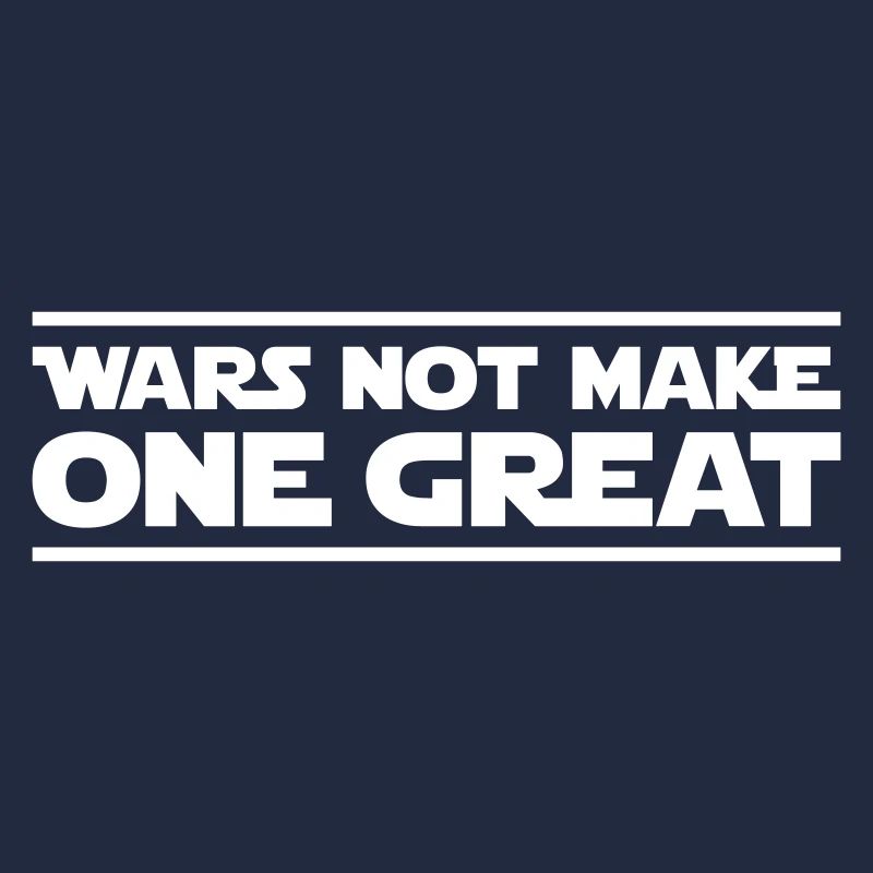 Wars not make one great