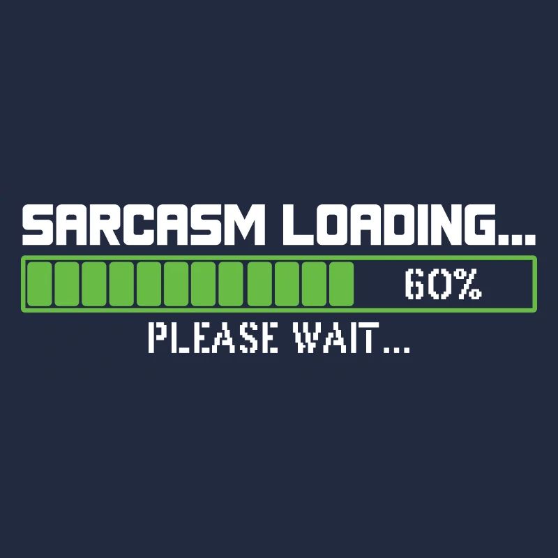 Sarcasm loading please wait