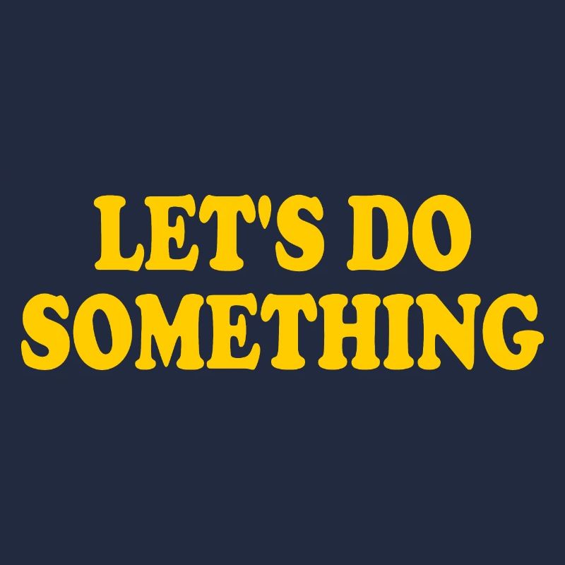 lets do something