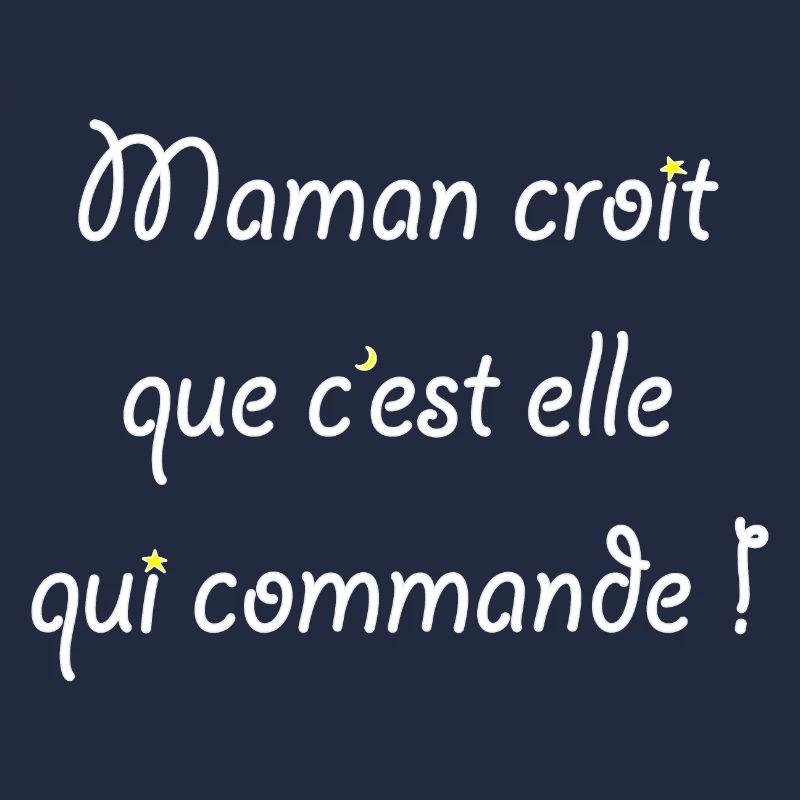 Maman croit que c'est elle qui commande !