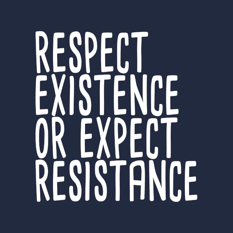 Respect Existence Or Expect Resistance