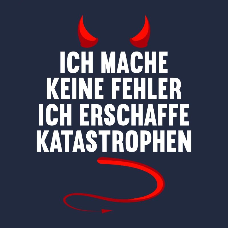 Ich mache keine Fehler ich erschaffe Katastrophen