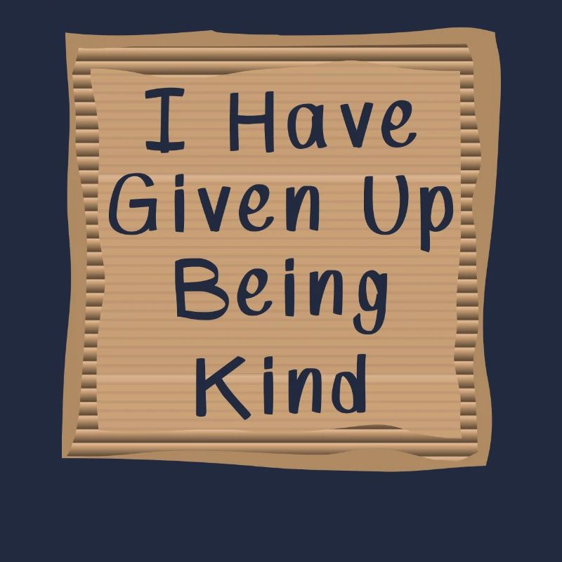 I have Given Up being kind Cardboad Message