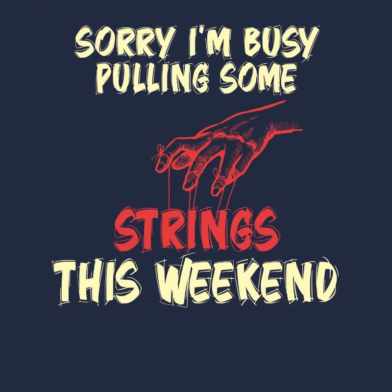 Sorry I'm Busy Pulling Some Strings This Weekend