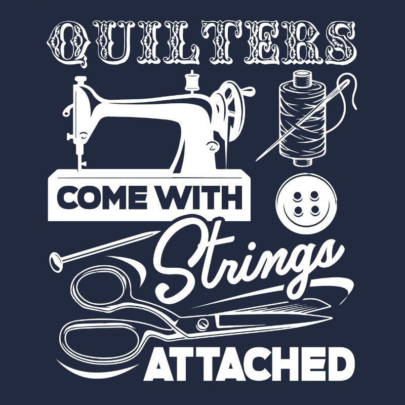 Quilter Quilters Come With Strings Attached