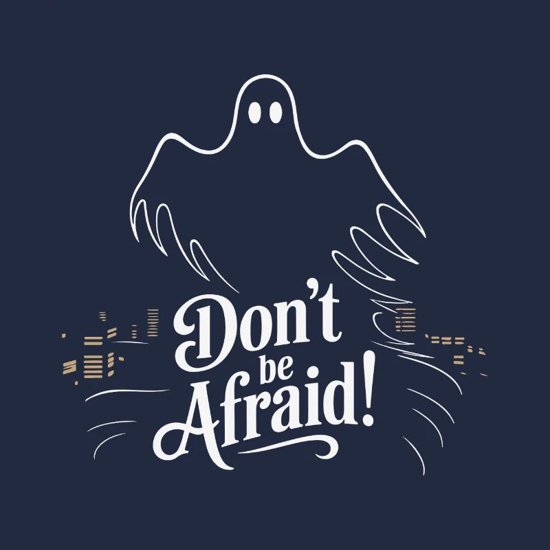 DON'T BE AFRAID