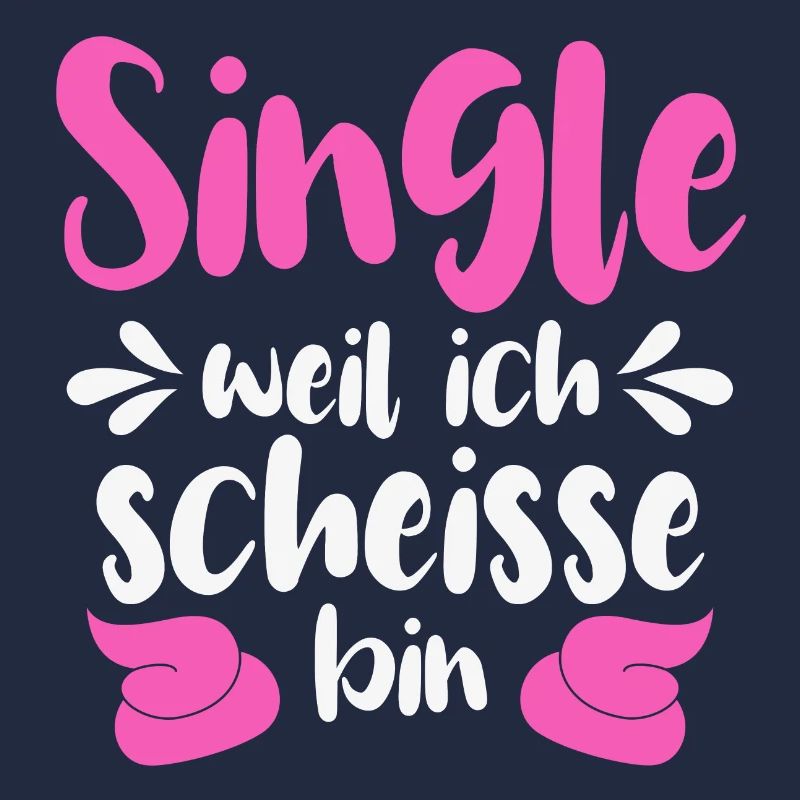 Single Weil Ich Scheisse Bin Spruch Scheiße