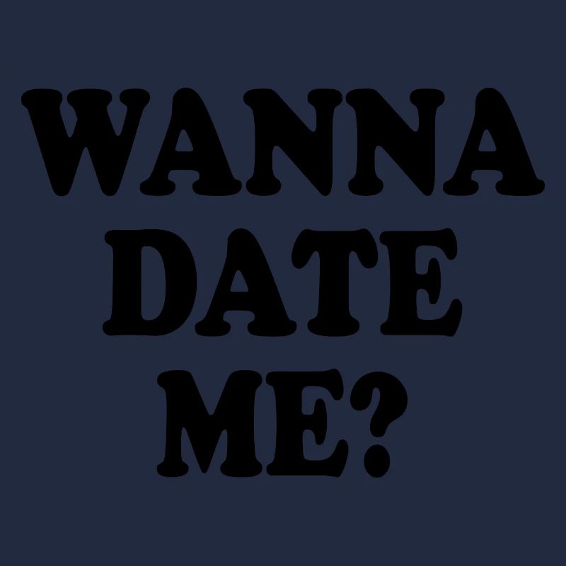 wanna date me