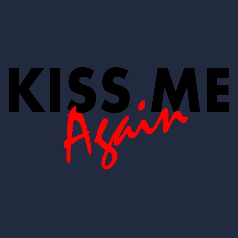 Kiss me again