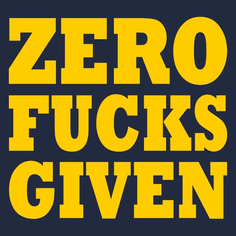 Zero fucks given
