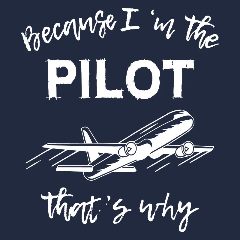 Because Im The Pilot That s Why