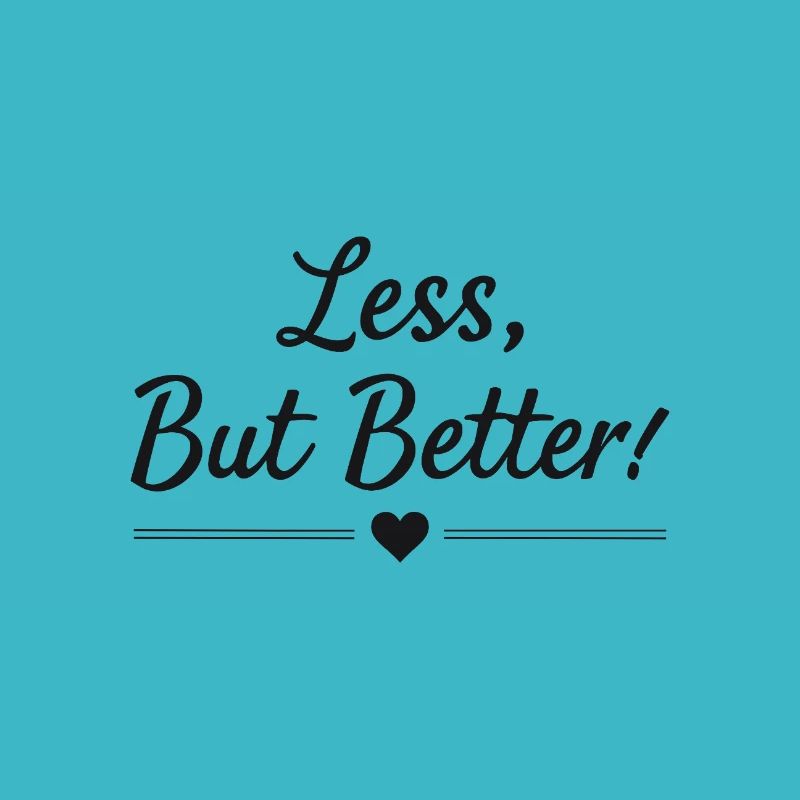 Less But Better Saying Quote