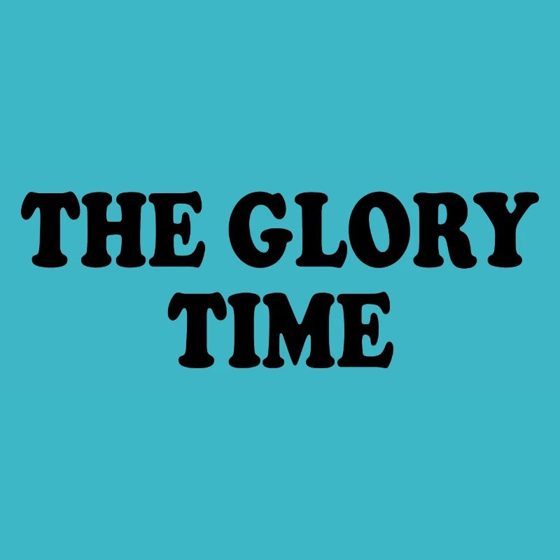 The glory time