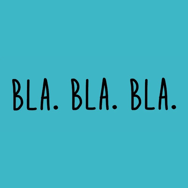 Bla. Bla. Bla.