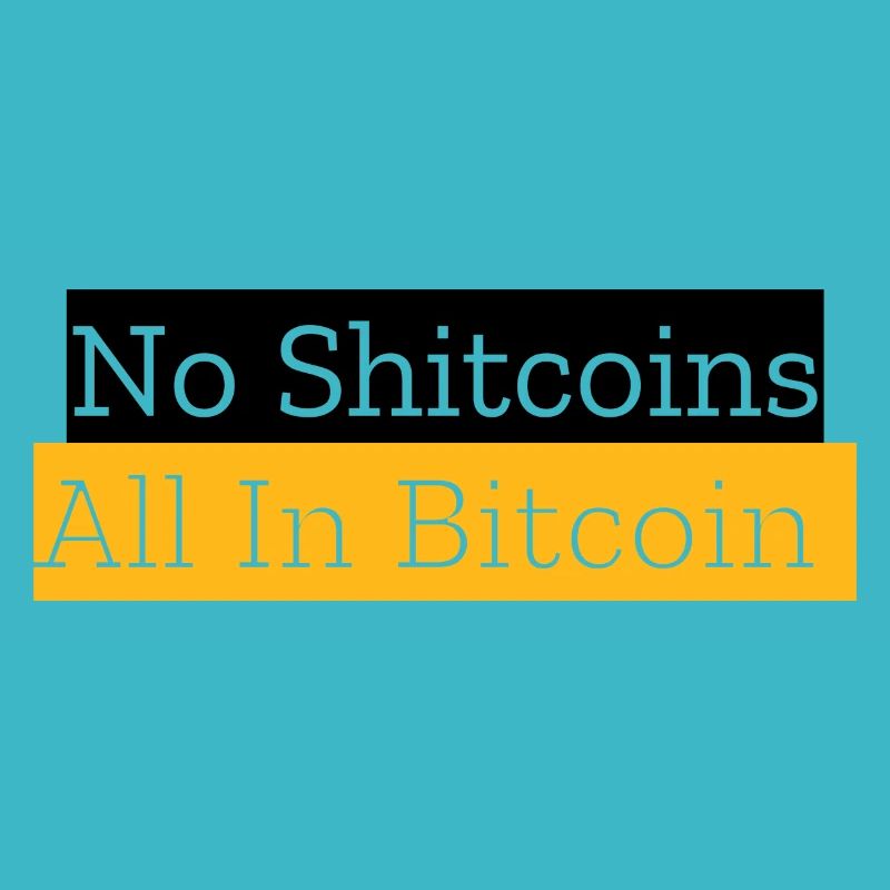 No Shitcoins All In Bitcoin