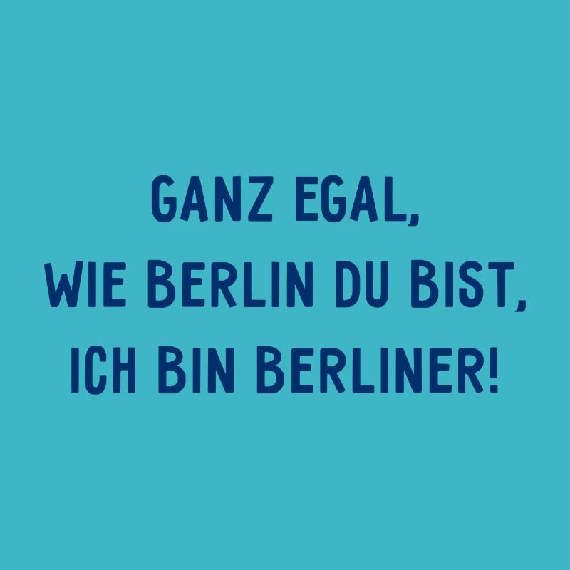 Ganz egal wie Berlin du bist, ich bin Berliner!