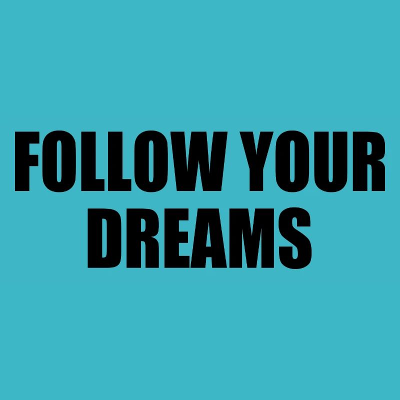 follow your dreams