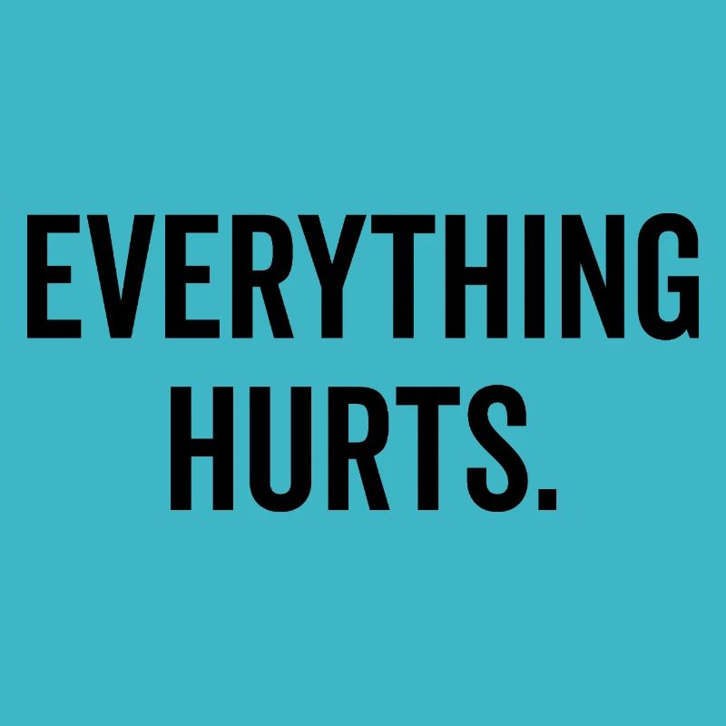 Everything Hurts