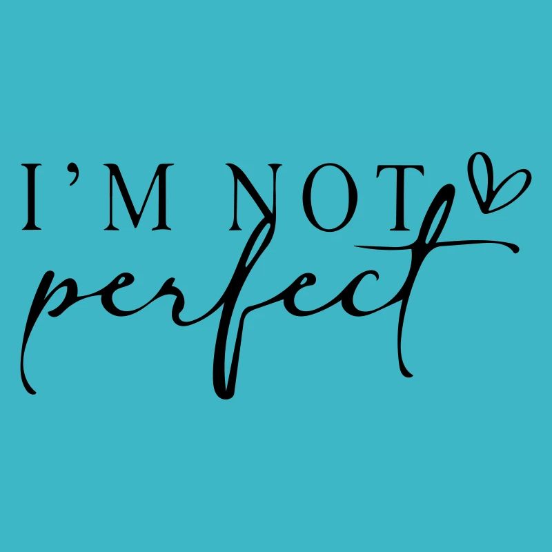 Ich bin nicht perfekt.