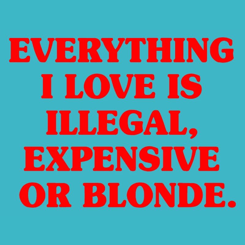 Everything I Love Illegal Expensive Blonde Männer