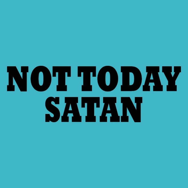 Not today satan