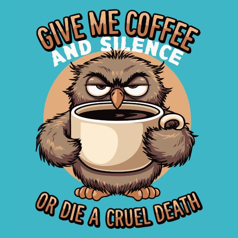 Kaffee Eule - geb mir Kaffee und Stille oder stirb