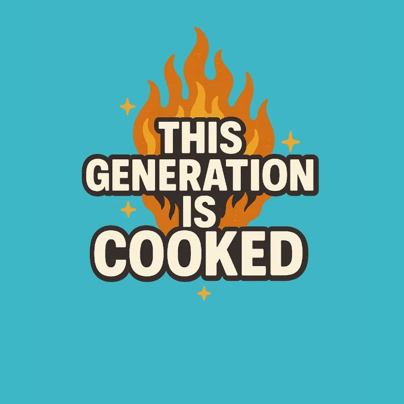 This Generation Is Cooked Flame Funny Gen z Meme