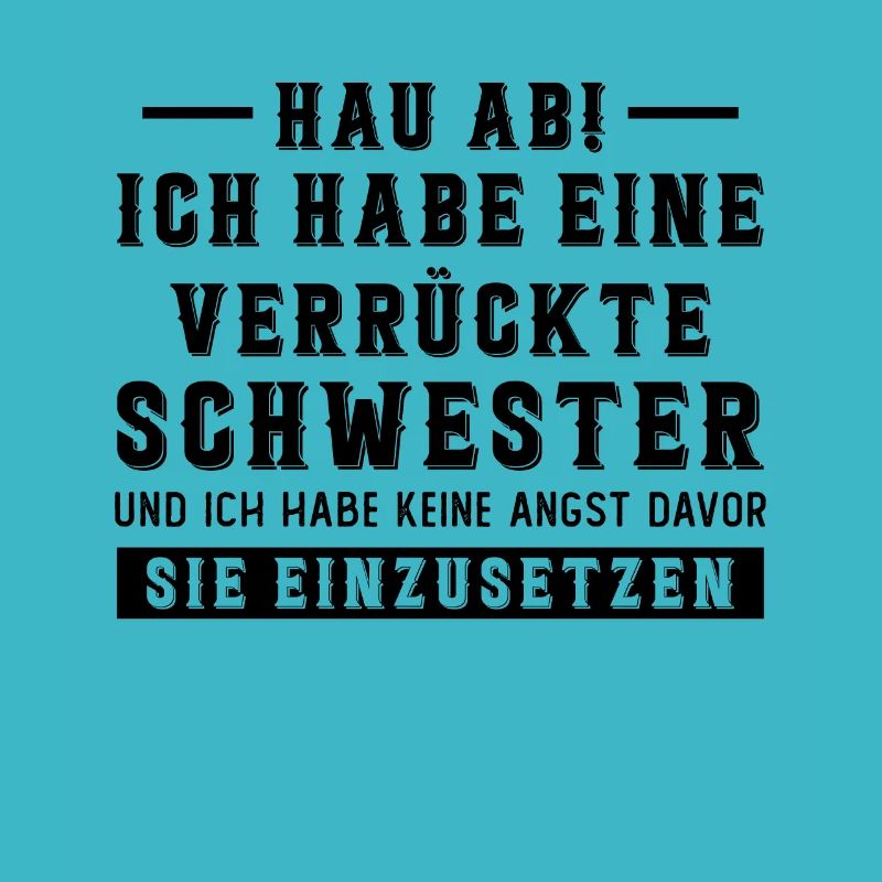 Hau ab! ich habe eine verrückte schwester