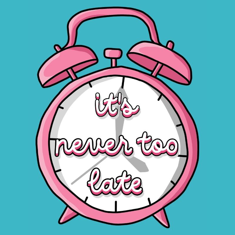 Never too late
