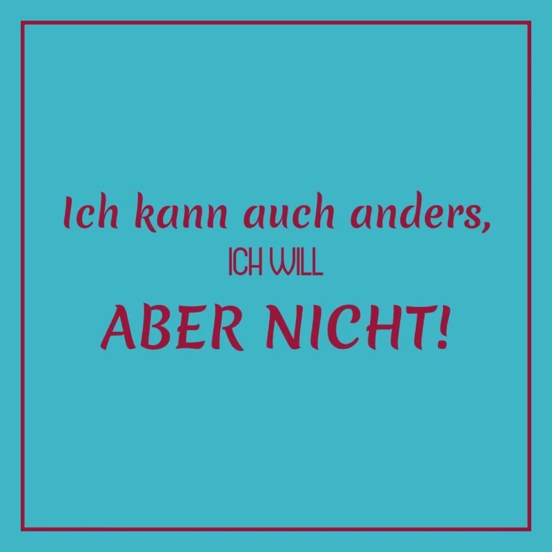Witzige Sprüche: Ich kann auch anders, …