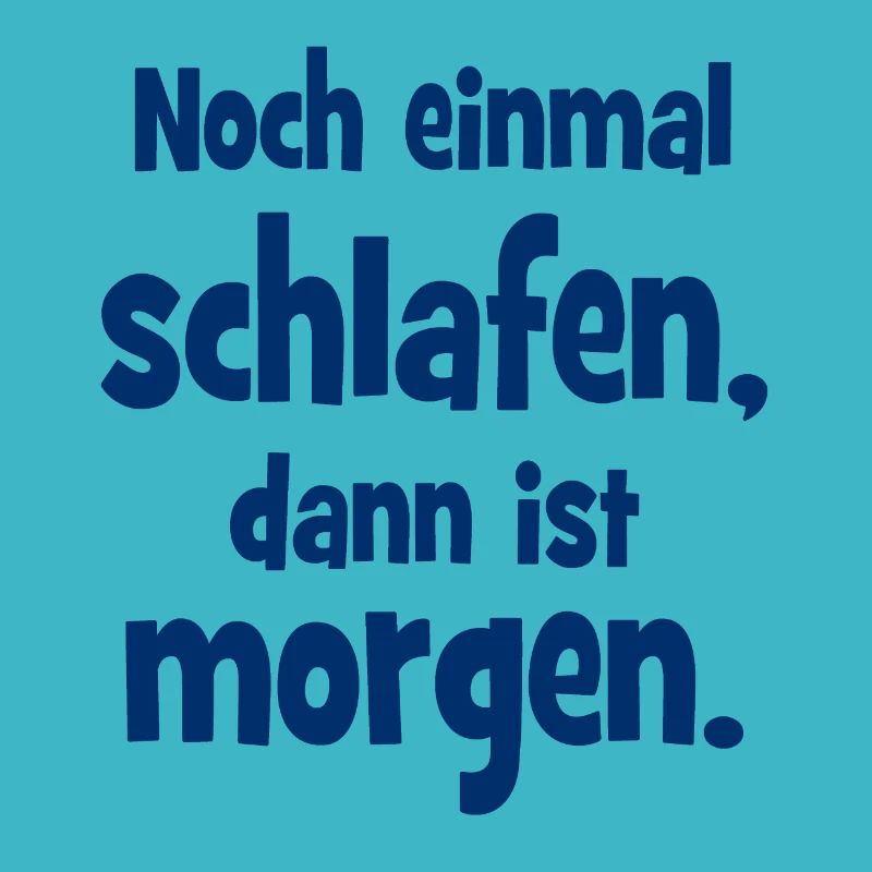 Noch einmal Schlafen dann ist Morgen
