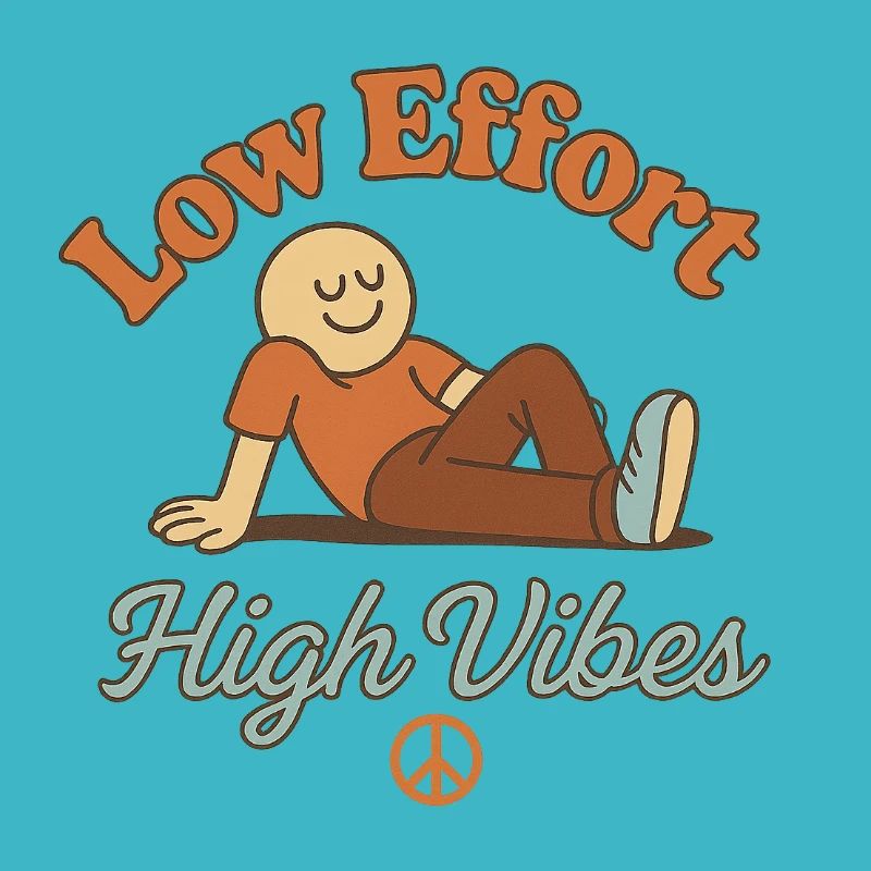 Low Effort – High Vibes