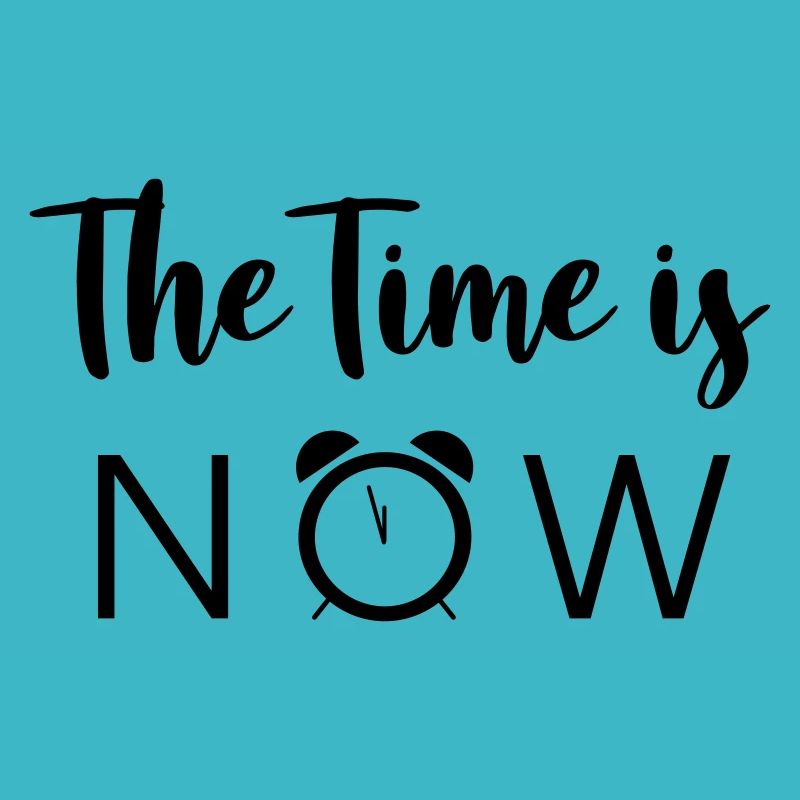 The Time is NOW