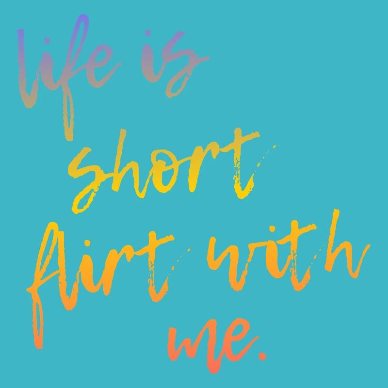 Life is Short Flirt With Me - Tour Gradient Script
