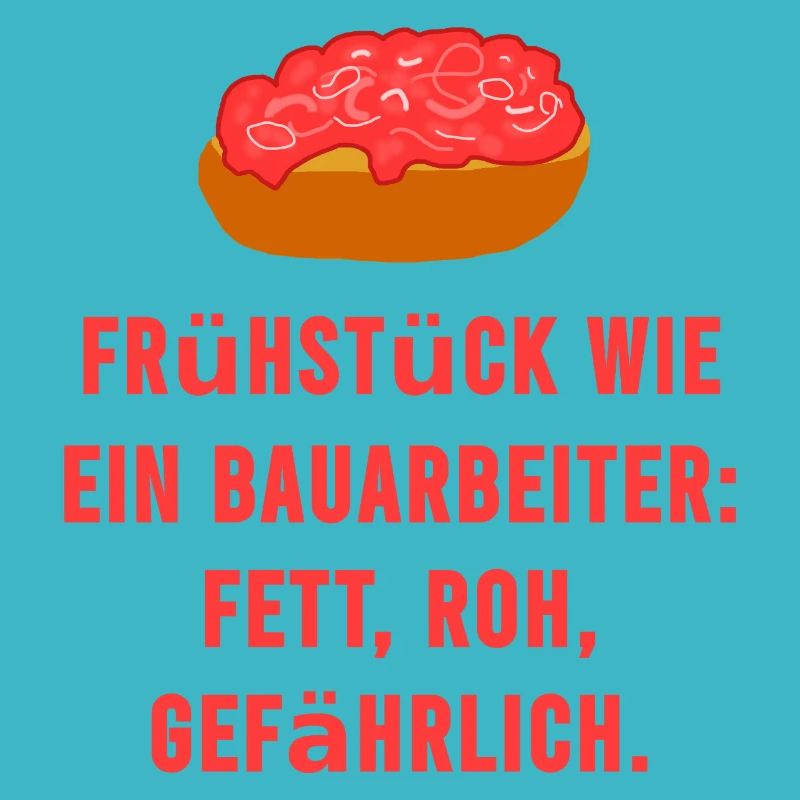 Mett Frühstück Roh Bauarbeiter Spruch