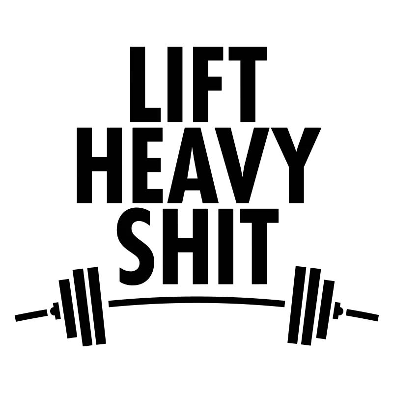 Lift Heavy Shit