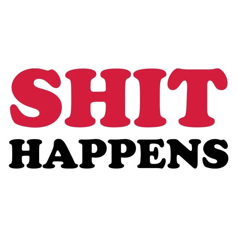 SHIT HAPPENS