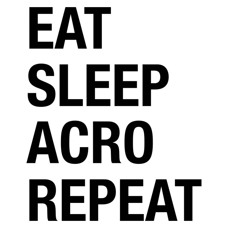 Eat Sleep Acro Repeat