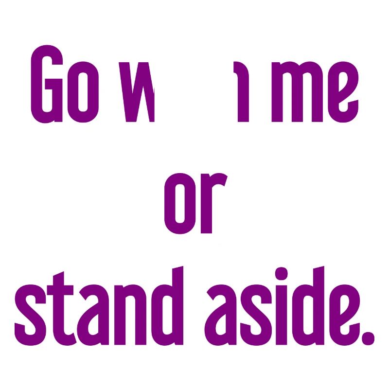 Geh mit oder beiseite