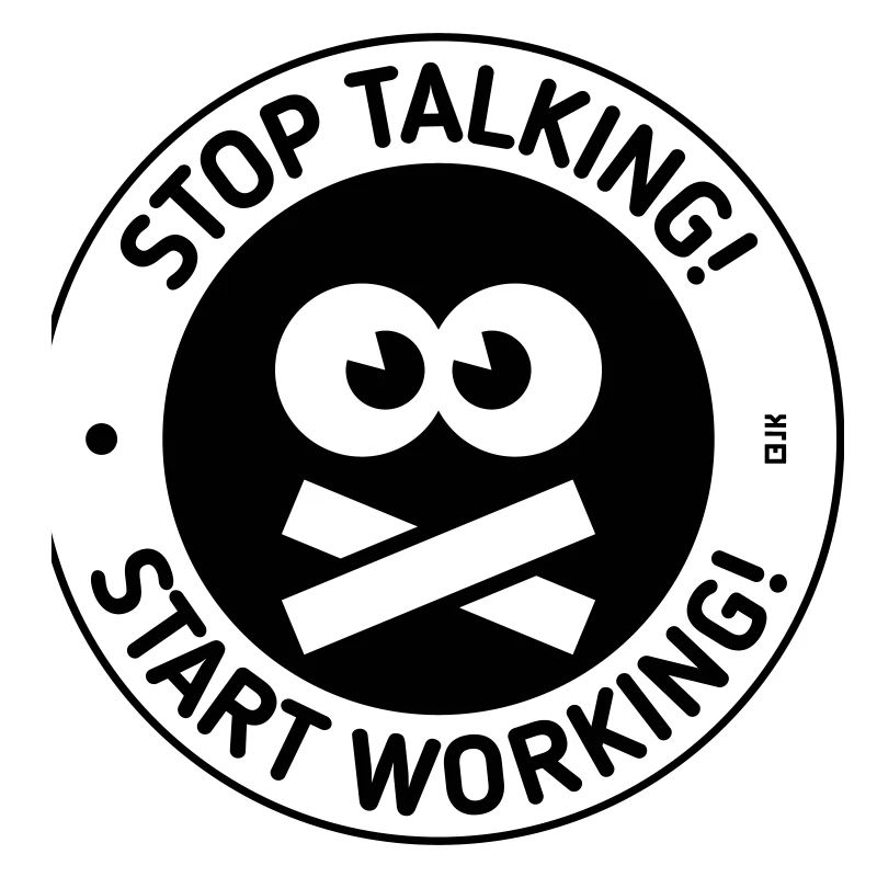 Stop Talking! Start Working! (Black)
