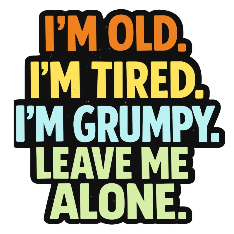 Old Tired Grumpy – Grumpy Mode Leave Me Alone